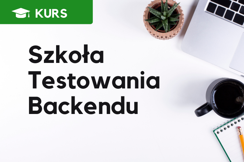Kurs Szkoła Testowania Backendu